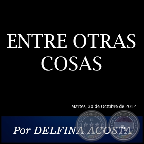 ENTRE OTRAS COSAS - Por DELFINA ACOSTA - Martes, 30 de Octubre de 2012
